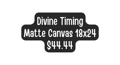 Divine Timing Matte Canvas 18x24 44 44
